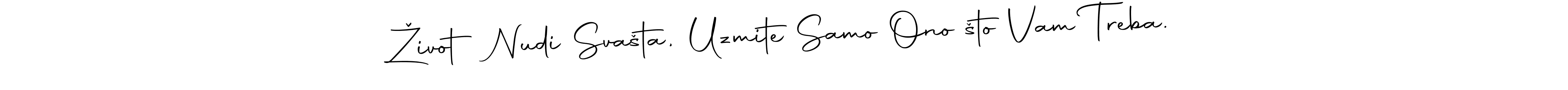 Make a beautiful signature design for name Život Nudi Svašta, Uzmite Samo Ono što Vam Treba.. With this signature (Autography-DOLnW) style, you can create a handwritten signature for free. Život Nudi Svašta, Uzmite Samo Ono što Vam Treba. signature style 10 images and pictures png