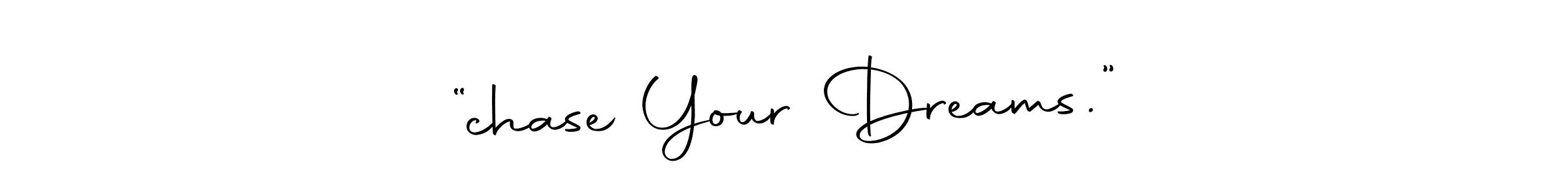 How to make “chase Your Dreams.” name signature. Use Autography-DOLnW style for creating short signs online. This is the latest handwritten sign. “chase Your Dreams.” signature style 10 images and pictures png