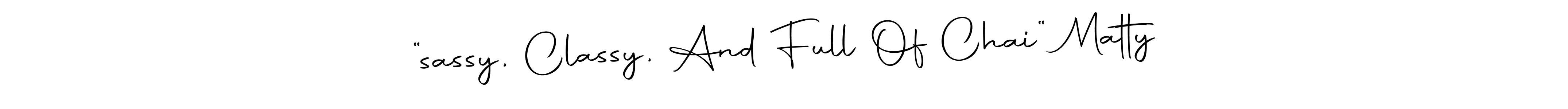 Also we have “sassy, Classy, And Full Of Chai“ Matty name is the best signature style. Create professional handwritten signature collection using Autography-DOLnW autograph style. “sassy, Classy, And Full Of Chai“ Matty signature style 10 images and pictures png