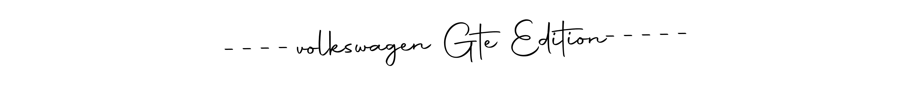 Create a beautiful signature design for name ----volkswagen Gte Edition-----. With this signature (Autography-DOLnW) fonts, you can make a handwritten signature for free. ----volkswagen Gte Edition----- signature style 10 images and pictures png