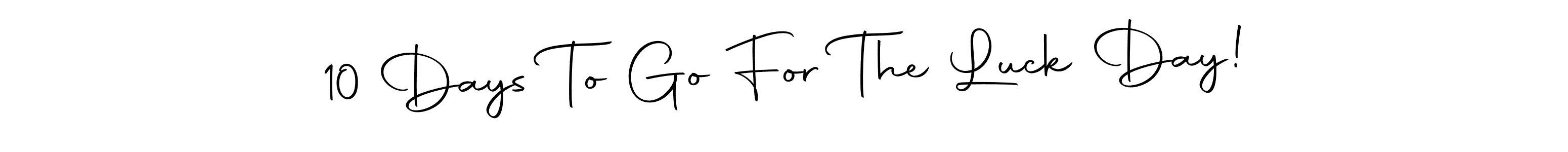 Similarly Autography-DOLnW is the best handwritten signature design. Signature creator online .You can use it as an online autograph creator for name 10 Days To Go For The Luck Day!. 10 Days To Go For The Luck Day! signature style 10 images and pictures png