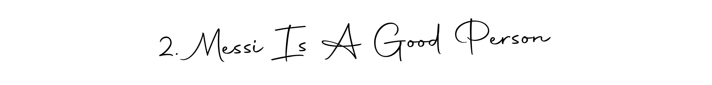 Use a signature maker to create a handwritten signature online. With this signature software, you can design (Autography-DOLnW) your own signature for name 2. Messi Is A Good Person. 2. Messi Is A Good Person signature style 10 images and pictures png