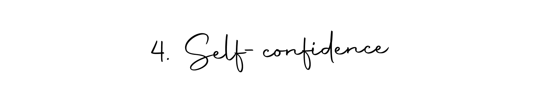 Create a beautiful signature design for name 4. Self-confidence. With this signature (Autography-DOLnW) fonts, you can make a handwritten signature for free. 4. Self-confidence signature style 10 images and pictures png