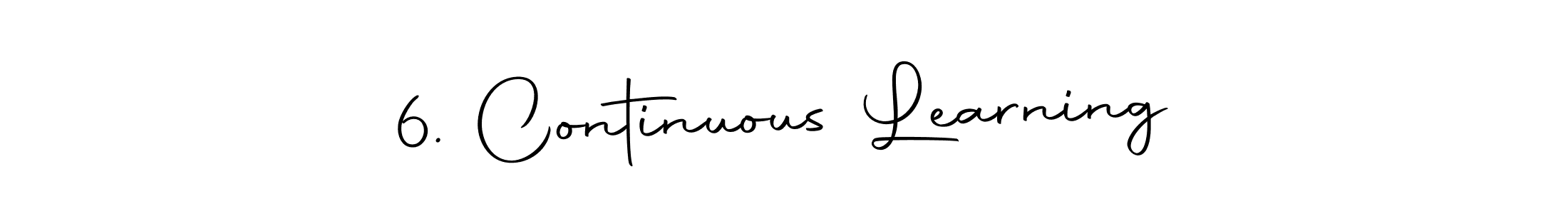 The best way (Autography-DOLnW) to make a short signature is to pick only two or three words in your name. The name 6. Continuous Learning include a total of six letters. For converting this name. 6. Continuous Learning signature style 10 images and pictures png