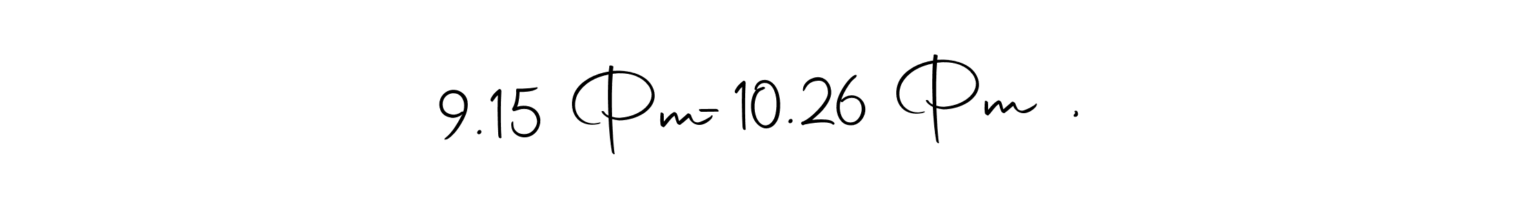 How to make 9.15 Pm  -  10.26 Pm , name signature. Use Autography-DOLnW style for creating short signs online. This is the latest handwritten sign. 9.15 Pm  -  10.26 Pm , signature style 10 images and pictures png