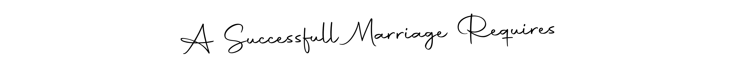 Design your own signature with our free online signature maker. With this signature software, you can create a handwritten (Autography-DOLnW) signature for name A Successfull Marriage Requires. A Successfull Marriage Requires signature style 10 images and pictures png