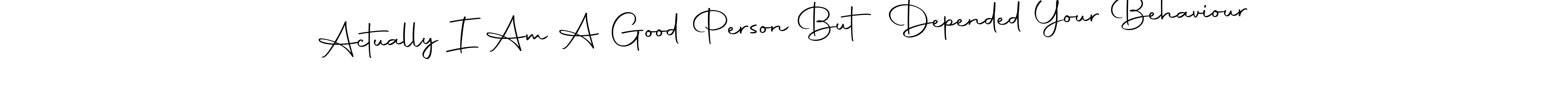 You should practise on your own different ways (Autography-DOLnW) to write your name (Actually I Am A Good Person But Depended Your Behaviour) in signature. don't let someone else do it for you. Actually I Am A Good Person But Depended Your Behaviour signature style 10 images and pictures png