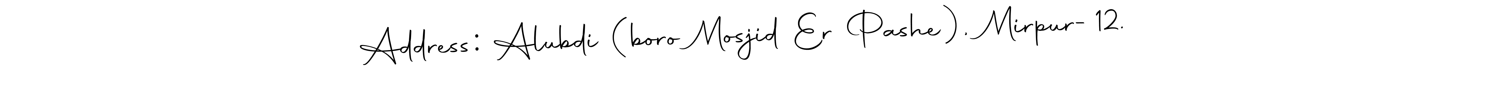 Also we have Address: Alubdi (boro Mosjid Er Pashe), Mirpur-12. name is the best signature style. Create professional handwritten signature collection using Autography-DOLnW autograph style. Address: Alubdi (boro Mosjid Er Pashe), Mirpur-12. signature style 10 images and pictures png