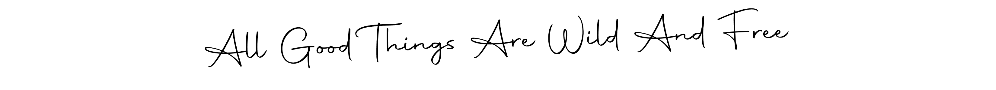 How to make All Good Things Are Wild And Free name signature. Use Autography-DOLnW style for creating short signs online. This is the latest handwritten sign. All Good Things Are Wild And Free signature style 10 images and pictures png