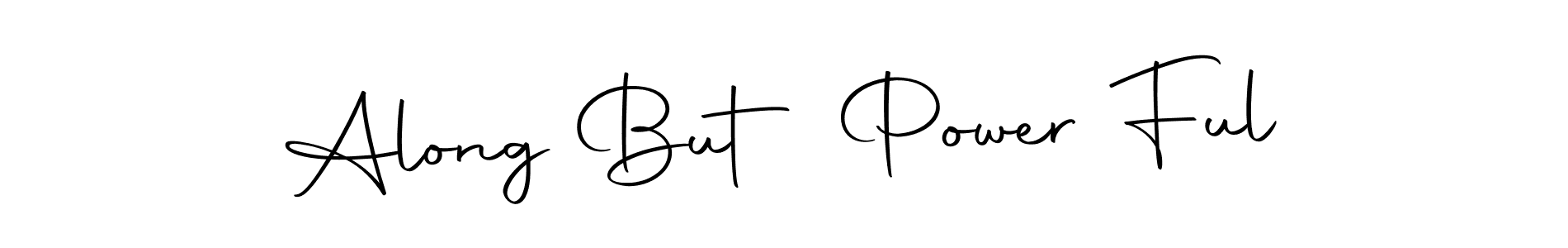 You should practise on your own different ways (Autography-DOLnW) to write your name (Along But Power Ful) in signature. don't let someone else do it for you. Along But Power Ful signature style 10 images and pictures png
