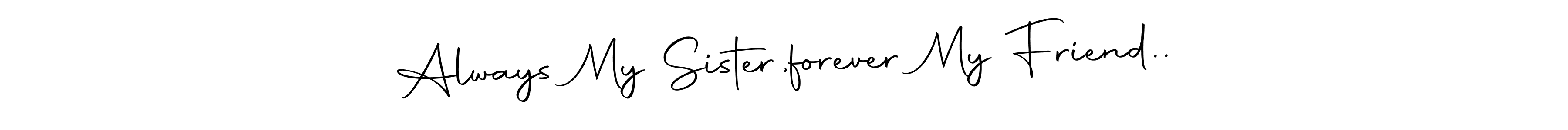 Design your own signature with our free online signature maker. With this signature software, you can create a handwritten (Autography-DOLnW) signature for name Always My Sister,forever My Friend... Always My Sister,forever My Friend.. signature style 10 images and pictures png