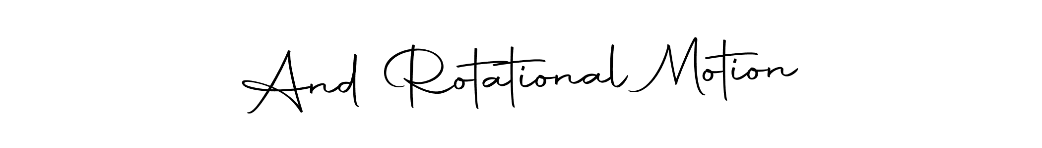 Autography-DOLnW is a professional signature style that is perfect for those who want to add a touch of class to their signature. It is also a great choice for those who want to make their signature more unique. Get And Rotational Motion name to fancy signature for free. And Rotational Motion signature style 10 images and pictures png