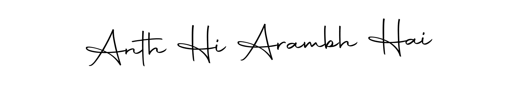 Make a short Anth Hi Arambh Hai signature style. Manage your documents anywhere anytime using Autography-DOLnW. Create and add eSignatures, submit forms, share and send files easily. Anth Hi Arambh Hai signature style 10 images and pictures png