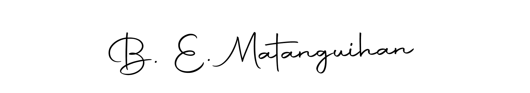 Autography-DOLnW is a professional signature style that is perfect for those who want to add a touch of class to their signature. It is also a great choice for those who want to make their signature more unique. Get B. E. Matanguihan name to fancy signature for free. B. E. Matanguihan signature style 10 images and pictures png