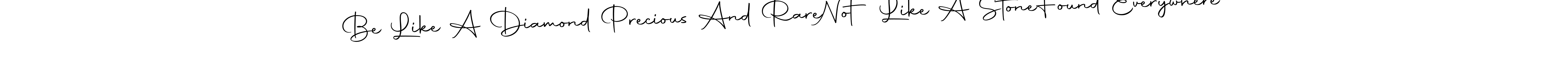 You can use this online signature creator to create a handwritten signature for the name Be Like A Diamond Precious And Rare  Not Like A Stone  Found Everywhere. This is the best online autograph maker. Be Like A Diamond Precious And Rare  Not Like A Stone  Found Everywhere signature style 10 images and pictures png