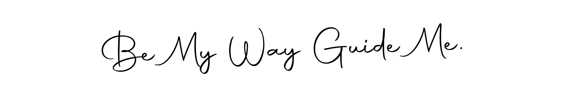 How to make Be My Way Guide Me. signature? Autography-DOLnW is a professional autograph style. Create handwritten signature for Be My Way Guide Me. name. Be My Way Guide Me. signature style 10 images and pictures png