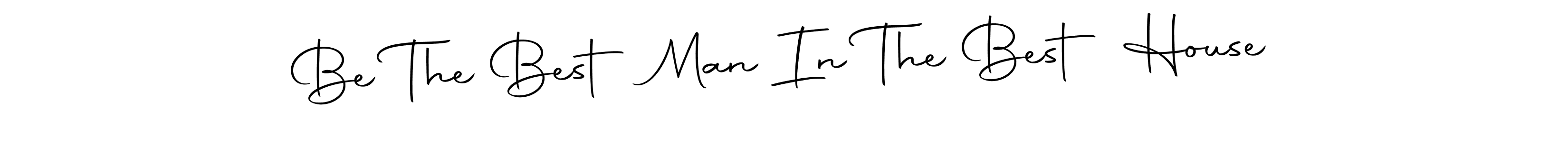 Make a beautiful signature design for name Be The Best Man In The Best House. With this signature (Autography-DOLnW) style, you can create a handwritten signature for free. Be The Best Man In The Best House signature style 10 images and pictures png