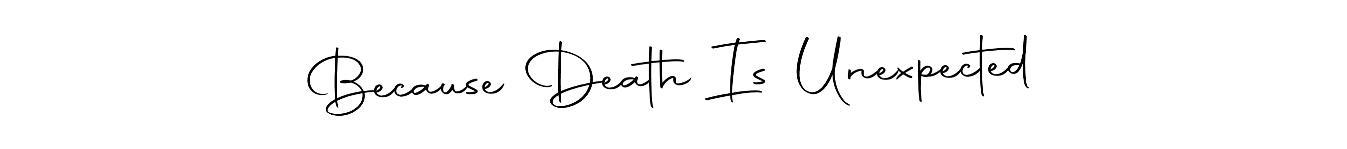 Also You can easily find your signature by using the search form. We will create Because Death Is Unexpected name handwritten signature images for you free of cost using Autography-DOLnW sign style. Because Death Is Unexpected signature style 10 images and pictures png