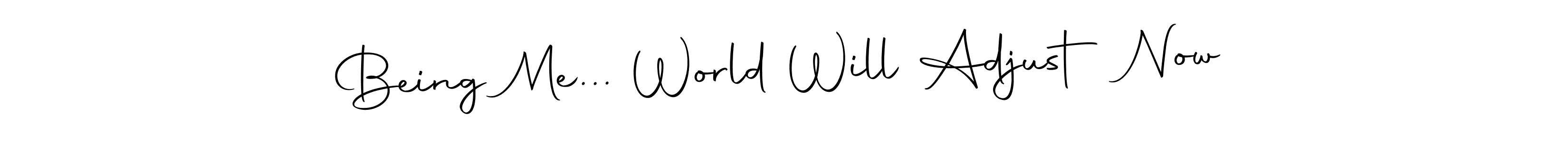 How to make Being Me... World Will Adjust Now signature? Autography-DOLnW is a professional autograph style. Create handwritten signature for Being Me... World Will Adjust Now name. Being Me... World Will Adjust Now signature style 10 images and pictures png