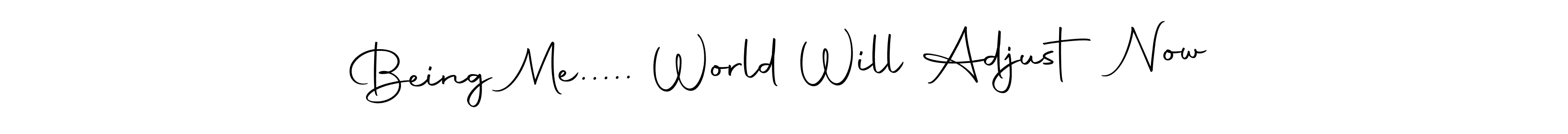 This is the best signature style for the Being Me..... World Will Adjust Now name. Also you like these signature font (Autography-DOLnW). Mix name signature. Being Me..... World Will Adjust Now signature style 10 images and pictures png