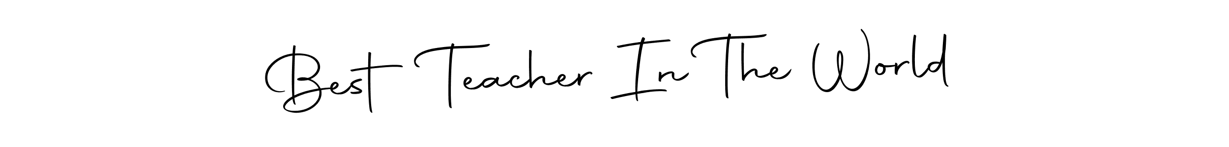 Make a beautiful signature design for name Best Teacher In The World. With this signature (Autography-DOLnW) style, you can create a handwritten signature for free. Best Teacher In The World signature style 10 images and pictures png