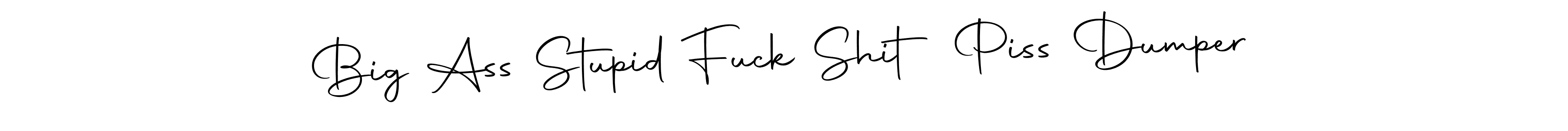 You can use this online signature creator to create a handwritten signature for the name Big Ass Stupid Fuck Shit Piss Dumper. This is the best online autograph maker. Big Ass Stupid Fuck Shit Piss Dumper signature style 10 images and pictures png