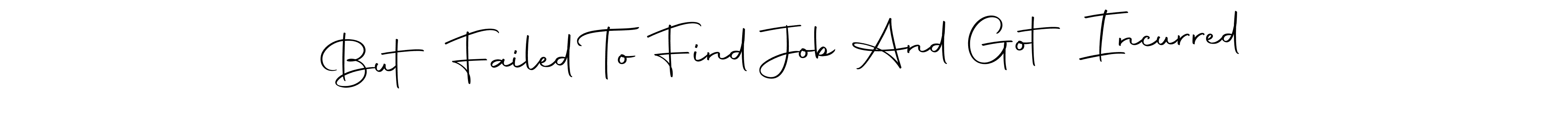 It looks lik you need a new signature style for name But Failed To Find Job And Got Incurred. Design unique handwritten (Autography-DOLnW) signature with our free signature maker in just a few clicks. But Failed To Find Job And Got Incurred signature style 10 images and pictures png