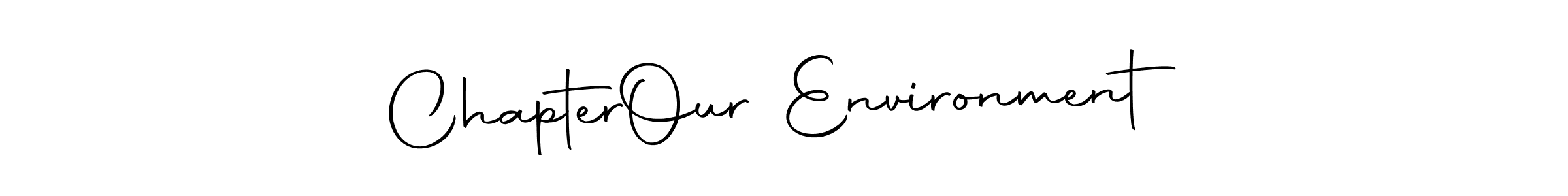 Chapter  Our Environment stylish signature style. Best Handwritten Sign (Autography-DOLnW) for my name. Handwritten Signature Collection Ideas for my name Chapter  Our Environment. Chapter  Our Environment signature style 10 images and pictures png