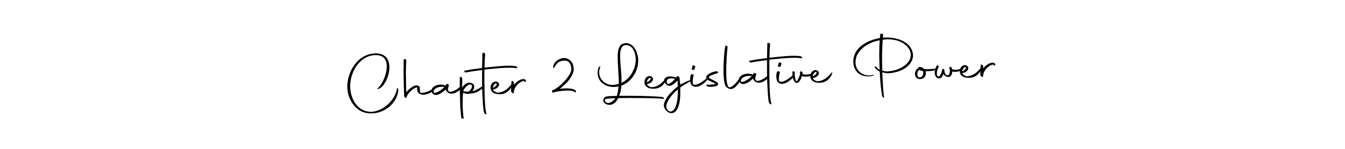 Also You can easily find your signature by using the search form. We will create Chapter 2 Legislative Power name handwritten signature images for you free of cost using Autography-DOLnW sign style. Chapter 2 Legislative Power signature style 10 images and pictures png