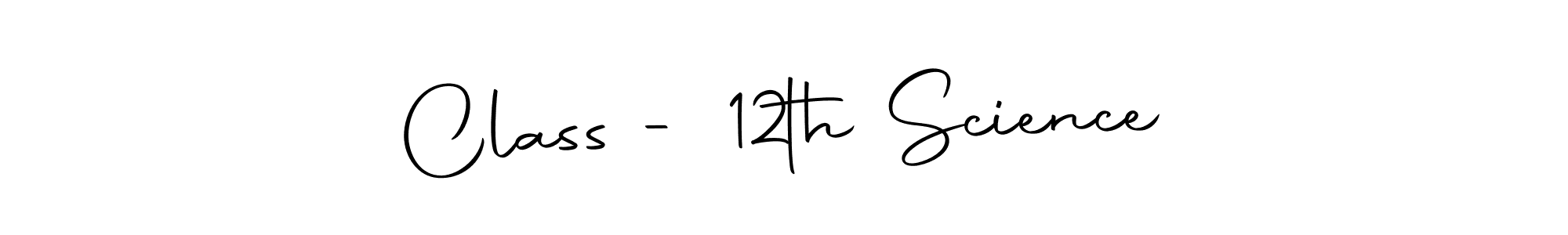 Create a beautiful signature design for name Class - 12th Science. With this signature (Autography-DOLnW) fonts, you can make a handwritten signature for free. Class - 12th Science signature style 10 images and pictures png