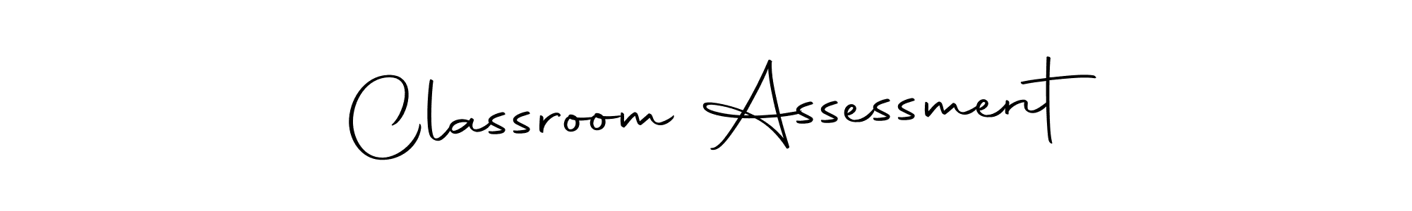 Create a beautiful signature design for name Classroom Assessment. With this signature (Autography-DOLnW) fonts, you can make a handwritten signature for free. Classroom Assessment signature style 10 images and pictures png