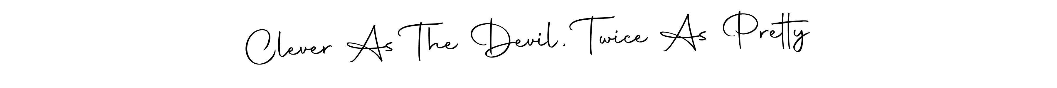 Once you've used our free online signature maker to create your best signature Autography-DOLnW style, it's time to enjoy all of the benefits that Clever As The Devil, Twice As Pretty name signing documents. Clever As The Devil, Twice As Pretty signature style 10 images and pictures png