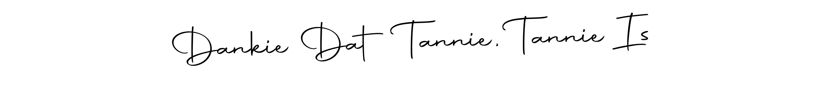 Check out images of Autograph of Dankie Dat Tannie, Tannie Is name. Actor Dankie Dat Tannie, Tannie Is Signature Style. Autography-DOLnW is a professional sign style online. Dankie Dat Tannie, Tannie Is signature style 10 images and pictures png