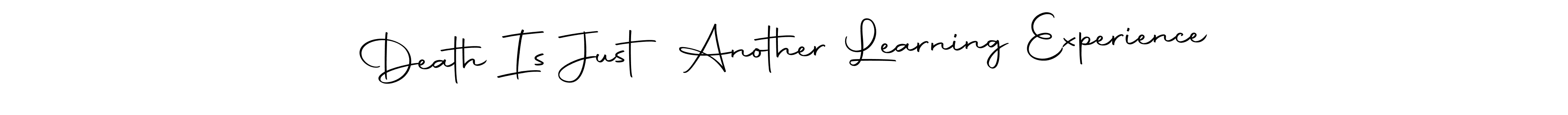 Also You can easily find your signature by using the search form. We will create Death Is Just Another Learning Experience name handwritten signature images for you free of cost using Autography-DOLnW sign style. Death Is Just Another Learning Experience signature style 10 images and pictures png