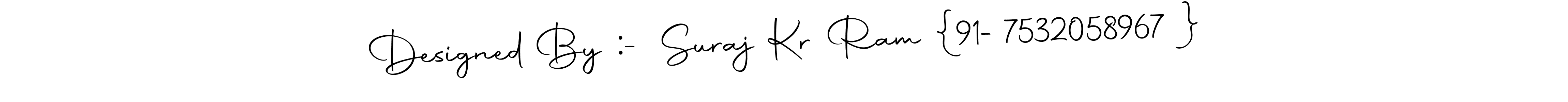 Create a beautiful signature design for name Designed By :- Suraj Kr Ram {  91-7532058967 }. With this signature (Autography-DOLnW) fonts, you can make a handwritten signature for free. Designed By :- Suraj Kr Ram {  91-7532058967 } signature style 10 images and pictures png