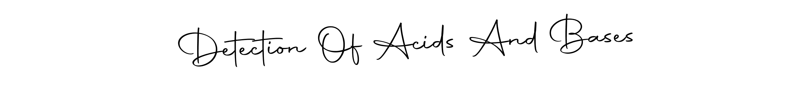 Once you've used our free online signature maker to create your best signature Autography-DOLnW style, it's time to enjoy all of the benefits that Detection Of Acids And Bases name signing documents. Detection Of Acids And Bases signature style 10 images and pictures png