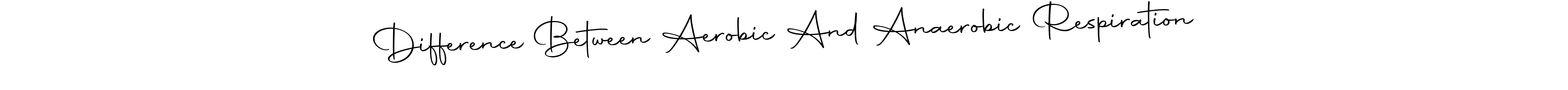 Make a beautiful signature design for name Difference Between Aerobic And Anaerobic Respiration. Use this online signature maker to create a handwritten signature for free. Difference Between Aerobic And Anaerobic Respiration signature style 10 images and pictures png