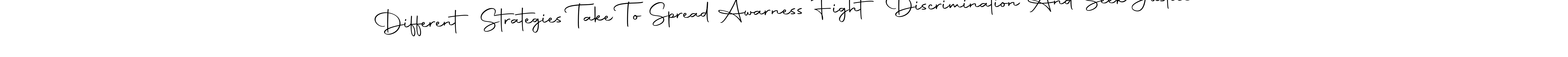 Design your own signature with our free online signature maker. With this signature software, you can create a handwritten (Autography-DOLnW) signature for name Different Strategies Take To Spread Awarness Fight Discrimination And Seek Justice. Different Strategies Take To Spread Awarness Fight Discrimination And Seek Justice signature style 10 images and pictures png