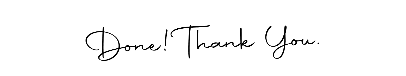 You should practise on your own different ways (Autography-DOLnW) to write your name (Done! Thank You.) in signature. don't let someone else do it for you. Done! Thank You. signature style 10 images and pictures png