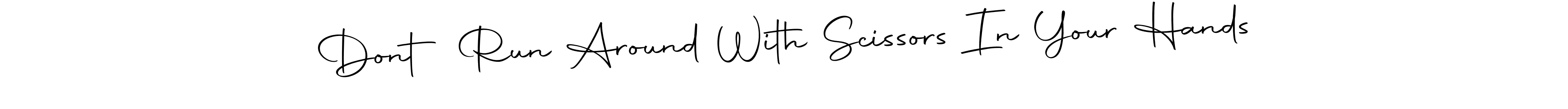 Create a beautiful signature design for name Dont Run Around With Scissors In Your Hands. With this signature (Autography-DOLnW) fonts, you can make a handwritten signature for free. Dont Run Around With Scissors In Your Hands signature style 10 images and pictures png