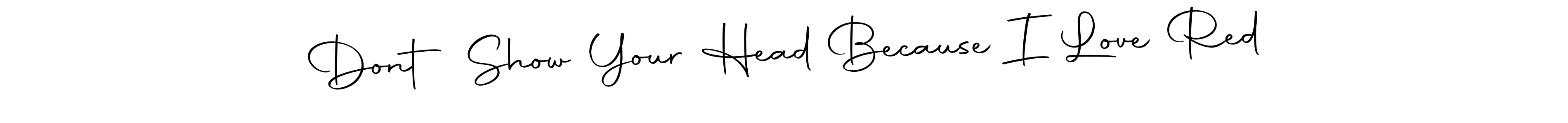 You can use this online signature creator to create a handwritten signature for the name Dont Show Your Head Because I Love Red. This is the best online autograph maker. Dont Show Your Head Because I Love Red signature style 10 images and pictures png