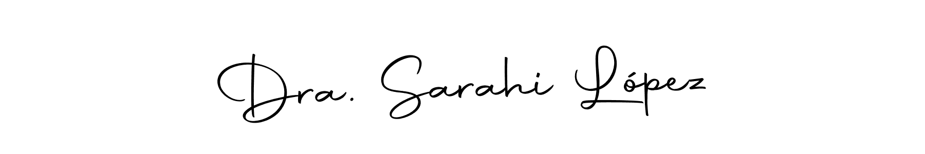 Use a signature maker to create a handwritten signature online. With this signature software, you can design (Autography-DOLnW) your own signature for name Dra. Sarahi López. Dra. Sarahi López signature style 10 images and pictures png