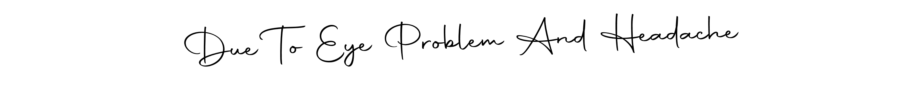 How to Draw Due To Eye Problem And Headache signature style? Autography-DOLnW is a latest design signature styles for name Due To Eye Problem And Headache. Due To Eye Problem And Headache signature style 10 images and pictures png