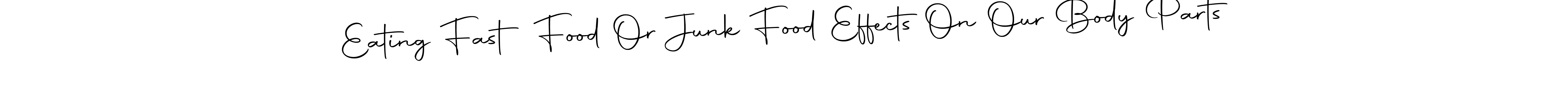 How to make Eating Fast Food Or Junk Food Effects On Our Body Parts signature? Autography-DOLnW is a professional autograph style. Create handwritten signature for Eating Fast Food Or Junk Food Effects On Our Body Parts name. Eating Fast Food Or Junk Food Effects On Our Body Parts signature style 10 images and pictures png