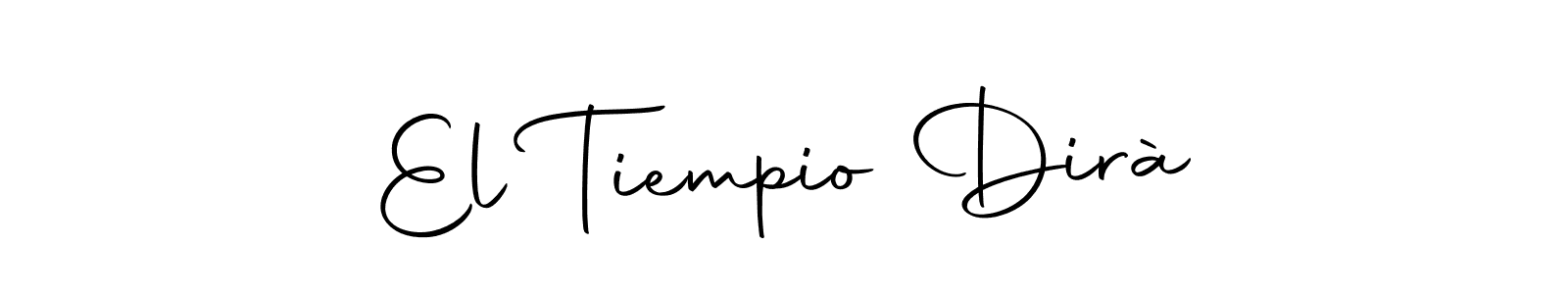 Also we have El Tiempio Dirà name is the best signature style. Create professional handwritten signature collection using Autography-DOLnW autograph style. El Tiempio Dirà signature style 10 images and pictures png