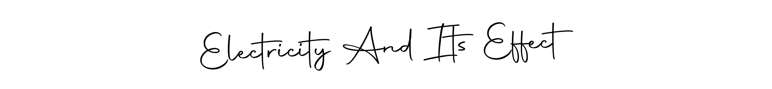 Once you've used our free online signature maker to create your best signature Autography-DOLnW style, it's time to enjoy all of the benefits that Electricity And Its Effect name signing documents. Electricity And Its Effect signature style 10 images and pictures png