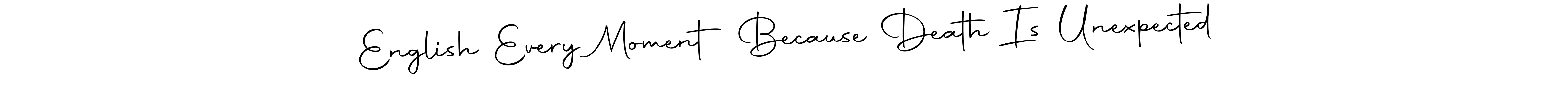 Check out images of Autograph of English Every Moment Because Death Is Unexpected name. Actor English Every Moment Because Death Is Unexpected Signature Style. Autography-DOLnW is a professional sign style online. English Every Moment Because Death Is Unexpected signature style 10 images and pictures png