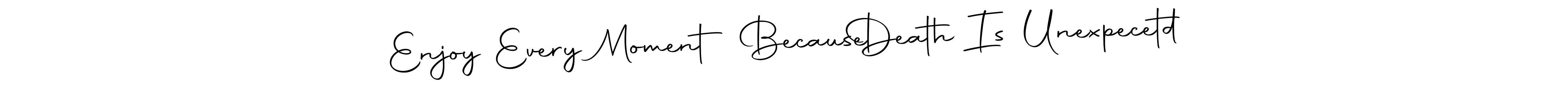 if you are searching for the best signature style for your name Enjoy Every Moment Because   Death Is Unexpecetd. so please give up your signature search. here we have designed multiple signature styles  using Autography-DOLnW. Enjoy Every Moment Because   Death Is Unexpecetd signature style 10 images and pictures png