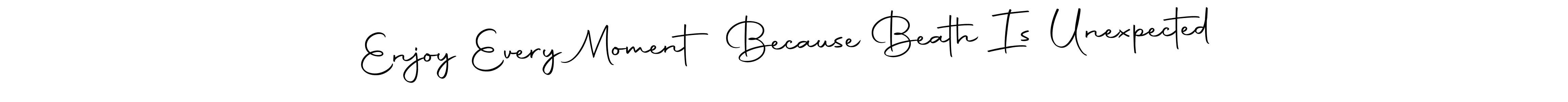 You can use this online signature creator to create a handwritten signature for the name Enjoy Every Moment Because Beath Is Unexpected. This is the best online autograph maker. Enjoy Every Moment Because Beath Is Unexpected signature style 10 images and pictures png