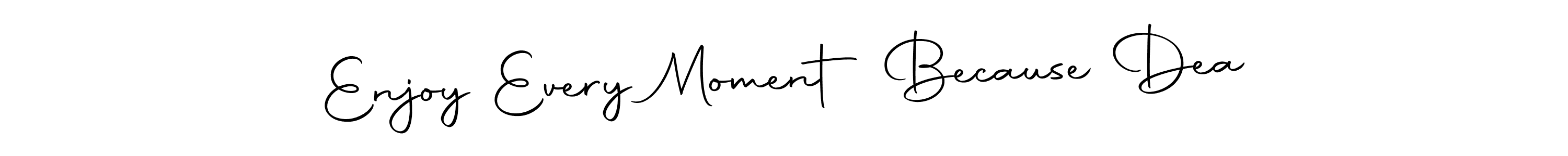 Check out images of Autograph of Enjoy Every Moment Because Dea name. Actor Enjoy Every Moment Because Dea Signature Style. Autography-DOLnW is a professional sign style online. Enjoy Every Moment Because Dea signature style 10 images and pictures png
